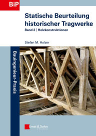 Title: Statische Beurteilung historischer Tragwerke: Band 2 - Holzkonstruktionen, Author: Stefan Holzer