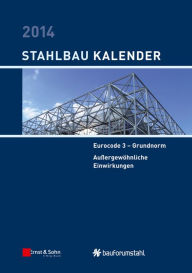 Title: Stahlbau-Kalender 2014: Eurocode 3 - Grundnorm, Außergewöhnliche Einwirkungen, Author: Ulrike Kuhlmann