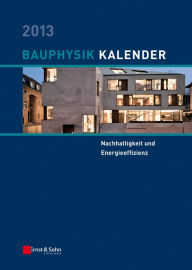 Title: Bauphysik Kalender 2013: Schwerpunkt: Nachhaltigkeit und Energieeffizienz, Author: Nabil A. Fouad