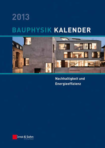 Bauphysik Kalender 2013: Schwerpunkt: Nachhaltigkeit und Energieeffizienz