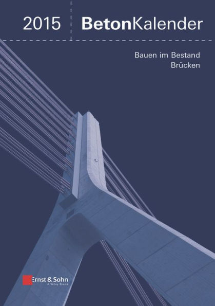 Beton-Kalender 2015 Schwerpunkte: Bauen im Bestand Brücken