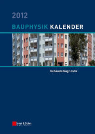 Title: Bauphysik Kalender 2012: Schwerpunkt: Gebäudediagnostik, Author: Nabil A. Fouad