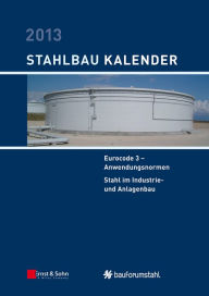 Title: Stahlbau-Kalender 2013: Eurocode 3 - Anwendungsnormen, Stahl im Industrie- und Anlagenbau, Author: Ulrike Kuhlmann