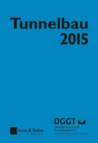 Title: Tunnelbau 2015: Kompendium der Tunnelbautechnologie Planungshilfe für den Tunnelbau, Author: Deutsche Gesellschaft für Geotechnik