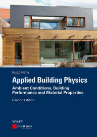 Title: Applied Building Physics: Ambient Conditions, Building Performance and Material Properties, Author: Hugo S. L. Hens