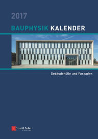 Title: Bauphysik Kalender 2017: Schwerpunkt: Gebäudehülle und Fassaden, Author: Nabil A. Fouad