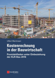 Title: Kostenrechnung in der Bauwirtschaft: Praxisleitfaden unter Einbeziehung der KLR-Bau 2016, Author: Ulfert Martinsen