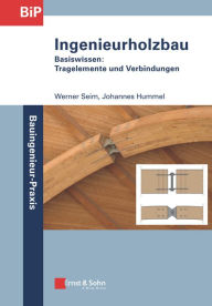 Title: Ingenieurholzbau - Basiswissen: Tragelemente und Verbindungen, Author: Werner Seim