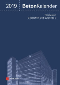 Title: Beton-Kalender 2019 - Schwerpunkte: Parkbauten; Geotechnik und Eurocode 7, Author: Konrad Bergmeister