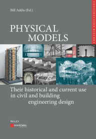 Title: Physical Models: Their Historical and Current Use in Civil and Building Engineering Design, Author: Bill Addis