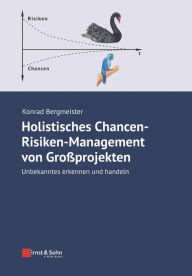 Title: Holistisches Chancen-Risiken-Management von Grossprojekten: Unbekanntes erkennen und handeln, Author: Konrad Bergmeister