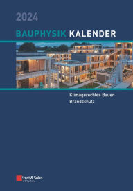 Title: Bauphysik-Kalender 2024: Schwerpunkte: Klimagerechtes Bauen; Brandschutz, Author: Nabil A. Fouad