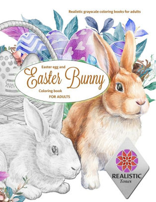 Download Easter Egg And Easter Bunny Coloring Book For Adults Realistic Grayscale Coloring Books For Adults By Realistic Tones Paperback Barnes Noble