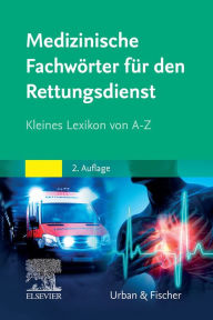 Title: Medizinische Fachwörter für den Rettungsdienst: Kleines Lexikon von A-Z, Author: Elsevier GmbH