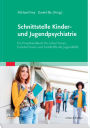 Schnittstelle Kinder- und Jugendpsychiatrie: Ein Praxishandbuch für Lehrer, Pädagogen und Mitarbeiter der Jugendhilfe