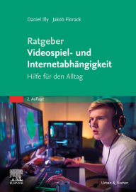 Title: Ratgeber Videospiel- und Internetabhängigkeit: Hilfe für den Alltag, Author: Daniel Illy