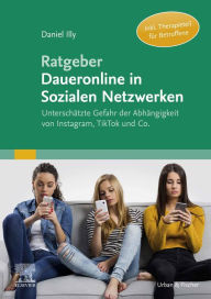 Title: Ratgeber Daueronline in Sozialen Netzwerken: Unterschätzte Gefahr der Abhängigkeit von Instagram, TikTok und Co., Author: Daniel Illy