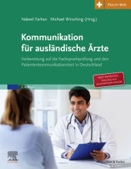 Title: Kommunikation für ausländische Ärzte: Vorbereitung auf den Patientenkommunikationstest in Deutschland, Author: Nabeel Khaled Naji Farhan