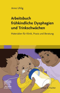 Title: Arbeitsbuch frühkindliche Dysphagien und Trinkschwächen: Materialien für Klinik, Praxis und Beratung, Author: Anne Uhlig