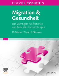 Title: ELSEVIER ESSENTIALS Migration & Gesundheit: Das Wichtigste für Ärztinnen und Ärzte aller Fachrichtungen, Author: Marcel Sieberer