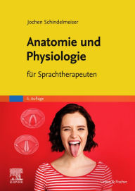 Title: Anatomie und Physiologie: für Sprachtherapeuten, Author: Jochen Schindelmeiser