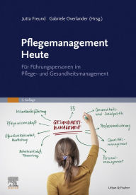 Title: Pflegemanagement Heute: für Führungspersonen im Pflege- und Gesundheitsmanagement, Author: Jutta Freund