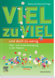 Title: Viel zu viel und doch zu wenig: Über- und Unterversorgung in der Medizin / Choosing wisely, Author: Raimund Schmid
