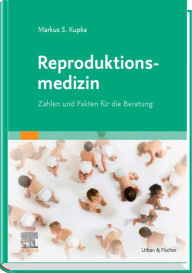 Title: Reproduktionsmedizin: Zahlen und Fakten für die Beratung, Author: Markus S. Kupka