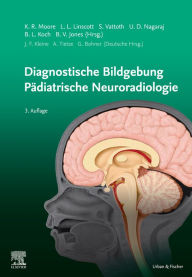 Title: Diagnostic Imaging: Pädiatrische Neuroradiologie: Diagnostic Imaging: Pädiatrische Neuroradiologie, Author: Kevin R Moore