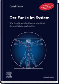 Title: Der Funke im System: Wie die chinesische Medizin die Rätsel der westlichen Medizin löst, Author: Daniel Keown