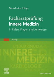 Title: Facharztprüfung Innere Medizin: in Fällen, Fragen und Antworten, Author: Stefan Endres