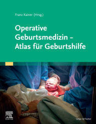 Title: Operative Geburtsmedizin - Atlas für Geburtshilfe: Atlas für Geburtshilfe, Author: Franz Kainer