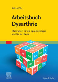 Title: Arbeitsbuch Dysarthrie: Materialien für die Sprachtherapie und für zu Hause, Author: Katrin Eibl