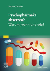 Title: Psychopharmaka absetzen? Warum, wann und wie?, Author: Gerhard Gründer