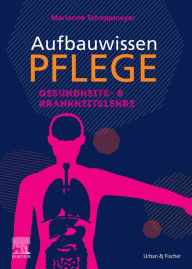 Title: Aufbauwissen Pflege Gesundheits- und Krankheitslehre: für Pflege- und Gesundheitsfachberufe, Author: Marianne Schoppmeyer