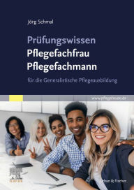 Title: Prüfungswissen Pflegefachfrau Pflegefachmann: für die Generalistische Pflegeausbildung, Author: Jörg Schmal