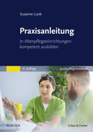 Title: Praxisanleitung in der Altenpflege: In Altenpflegeeinrichtungen kompetent ausbilden, Author: Susanne Lunk