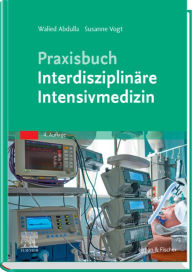 Title: Praxisbuch Interdisziplinäre Intensivmedizin, Author: Walied Abdulla