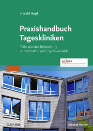 Title: Praxishandbuch Tageskliniken: Teilstationäre Behandlung in Psychiatrie und Psychosomatik eBook, Author: Herald Hopf