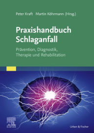 Title: Praxishandbuch Schlaganfall: Prävention, Diagnostik, Therapie und Rehabilitation, Author: Peter Kraft