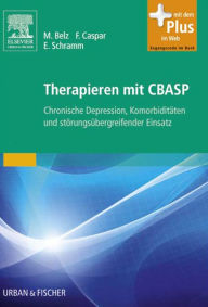 Title: Therapieren mit CBASP: bei Zwang, PTBS, Sucht und chronischer Depression, Author: Martina Belz