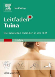 Title: Leitfaden Tuina: Die manuellen Techniken in der TCM, Author: Chaling Han