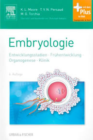 Title: Embryologie: Entwicklungsstadien - Frühentwicklung - Organogenese - Klinik, Author: Keith Moore