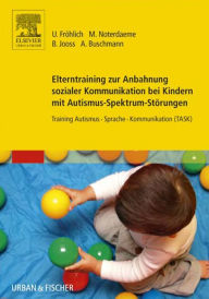 Title: Elterntraining zur Anbahnung sozialer Kommunikation bei Kindern mit Autismus-Spektrum-Störungen: Training Autismus Sprache Kommunikation (TASK), Author: Ulrike Fröhlich