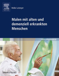 Title: Malen mit alten und demenziell erkrankten Menschen, Author: Heike Lutzeyer