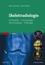 Title: Skelettradiologie: Orthopädie, Traumatologie, Rheumatologie, Onkologie, Author: Adam Greenspan