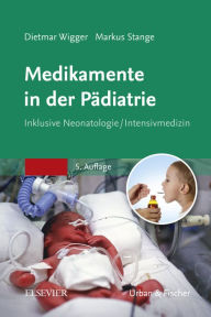 Title: Medikamente in der Pädiatrie: Inklusive Neonatologie/ Intensivmedizin, Author: Dietmar Wigger