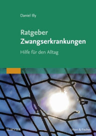 Title: Ratgeber Zwangserkrankungen: Hilfe für den Allltag, Author: Daniel Illy
