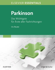 Title: ELSEVIER ESSENTIALS Parkinson: Das Wichtigste für Ärzte aller Fachrichtungen, Author: Iris Reuter