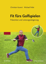 Title: Fit fürs Golfspielen: Prävention und Leistungssteigerung, Author: Christian Kunert